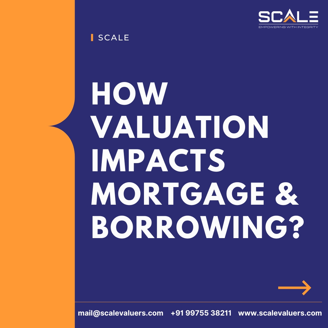 How Valuation Impacts Mortgage and Borrowing?