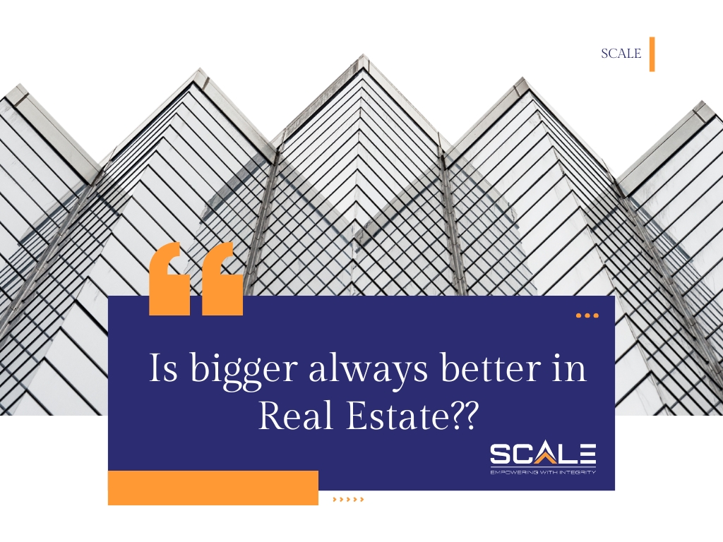 Is bigger always better in Real Estate?
